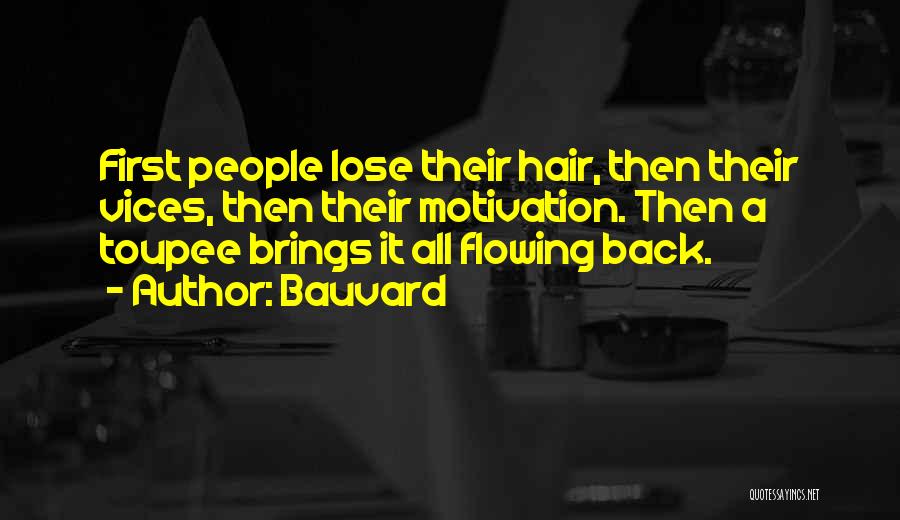 Bauvard Quotes: First People Lose Their Hair, Then Their Vices, Then Their Motivation. Then A Toupee Brings It All Flowing Back.