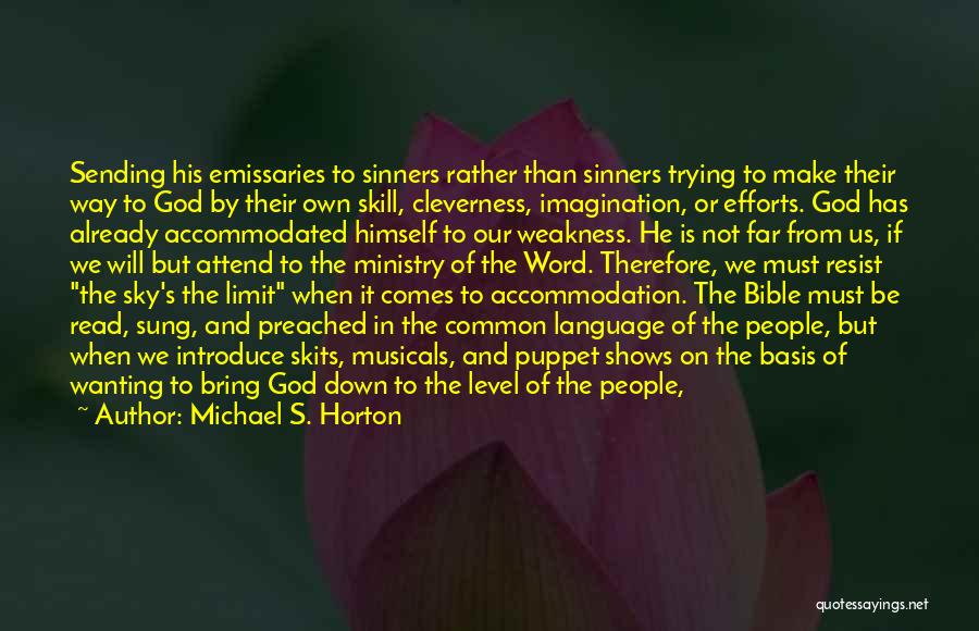 Michael S. Horton Quotes: Sending His Emissaries To Sinners Rather Than Sinners Trying To Make Their Way To God By Their Own Skill, Cleverness,