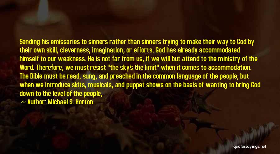 Michael S. Horton Quotes: Sending His Emissaries To Sinners Rather Than Sinners Trying To Make Their Way To God By Their Own Skill, Cleverness,