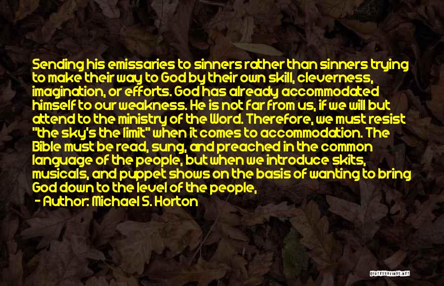 Michael S. Horton Quotes: Sending His Emissaries To Sinners Rather Than Sinners Trying To Make Their Way To God By Their Own Skill, Cleverness,