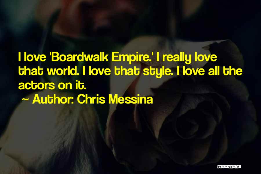 Chris Messina Quotes: I Love 'boardwalk Empire.' I Really Love That World. I Love That Style. I Love All The Actors On It.