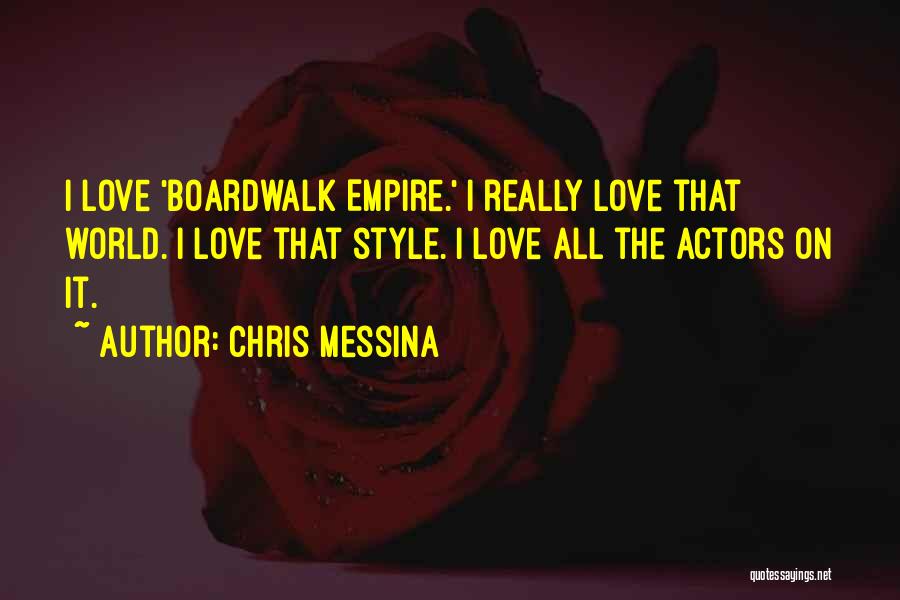 Chris Messina Quotes: I Love 'boardwalk Empire.' I Really Love That World. I Love That Style. I Love All The Actors On It.