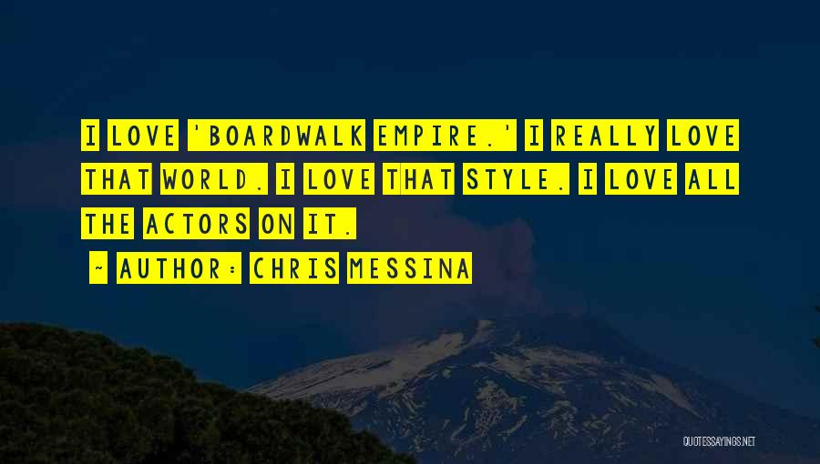 Chris Messina Quotes: I Love 'boardwalk Empire.' I Really Love That World. I Love That Style. I Love All The Actors On It.