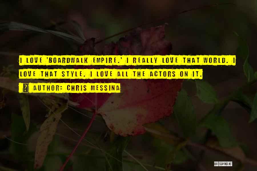 Chris Messina Quotes: I Love 'boardwalk Empire.' I Really Love That World. I Love That Style. I Love All The Actors On It.