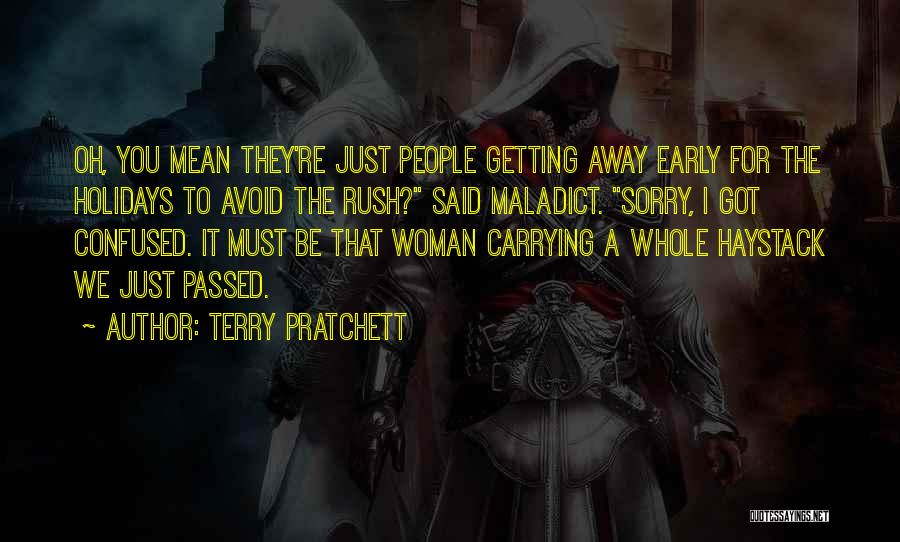 Terry Pratchett Quotes: Oh, You Mean They're Just People Getting Away Early For The Holidays To Avoid The Rush? Said Maladict. Sorry, I