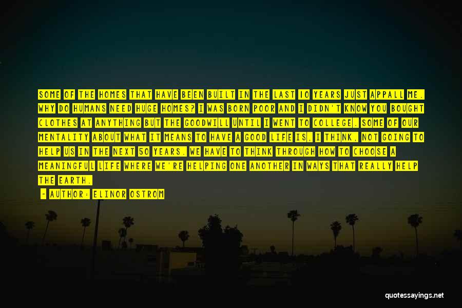 Elinor Ostrom Quotes: Some Of The Homes That Have Been Built In The Last 10 Years Just Appall Me. Why Do Humans Need
