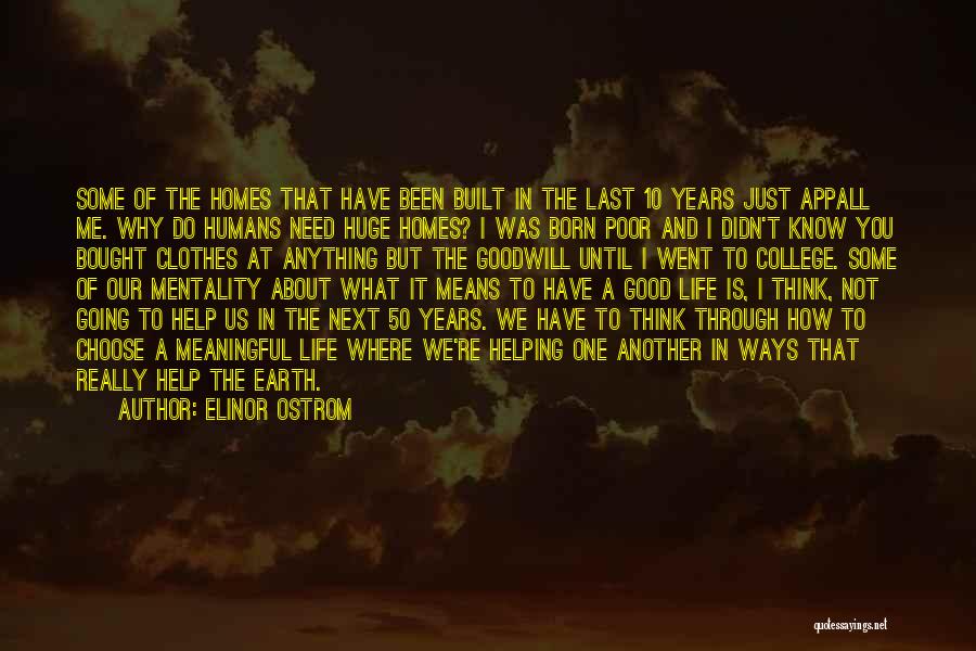 Elinor Ostrom Quotes: Some Of The Homes That Have Been Built In The Last 10 Years Just Appall Me. Why Do Humans Need