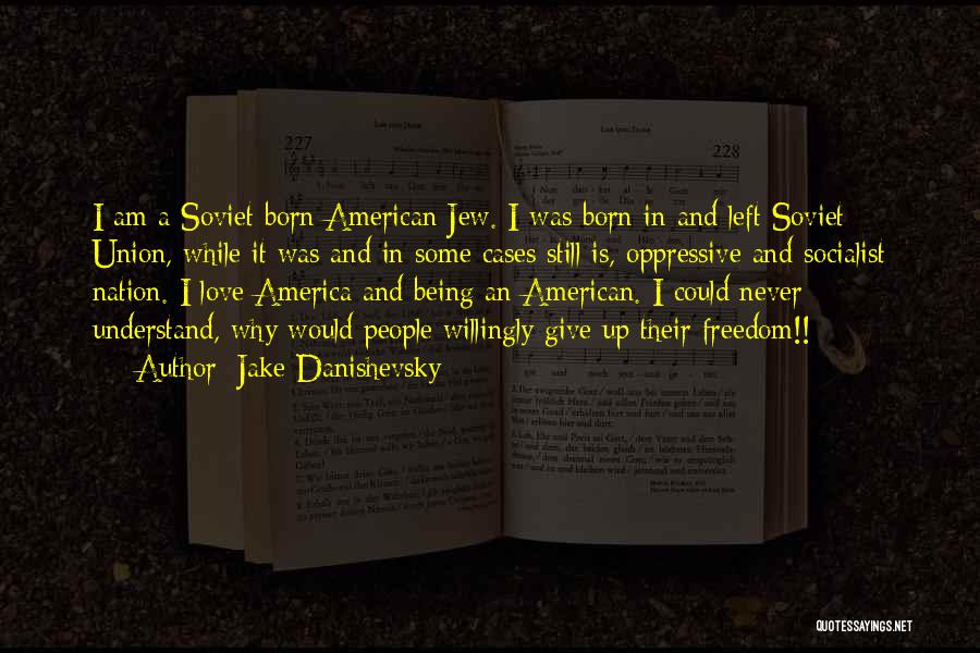 Jake Danishevsky Quotes: I Am A Soviet Born American Jew. I Was Born In And Left Soviet Union, While It Was And In