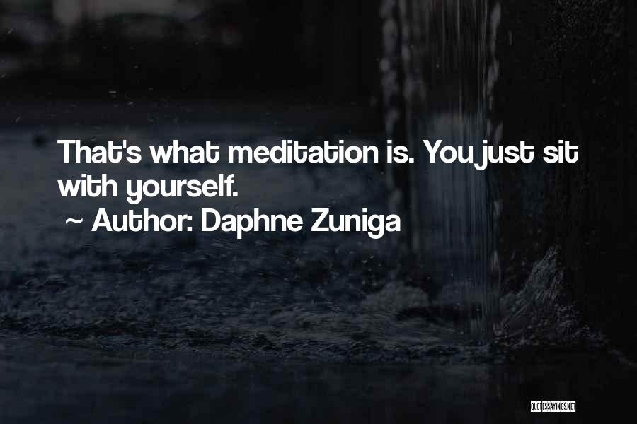 Daphne Zuniga Quotes: That's What Meditation Is. You Just Sit With Yourself.
