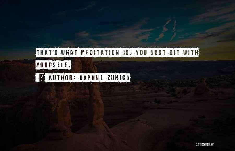 Daphne Zuniga Quotes: That's What Meditation Is. You Just Sit With Yourself.