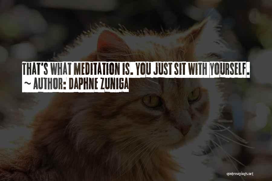 Daphne Zuniga Quotes: That's What Meditation Is. You Just Sit With Yourself.