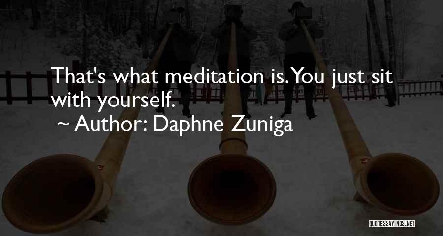 Daphne Zuniga Quotes: That's What Meditation Is. You Just Sit With Yourself.