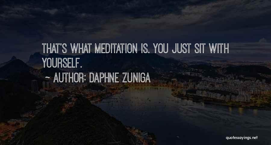 Daphne Zuniga Quotes: That's What Meditation Is. You Just Sit With Yourself.