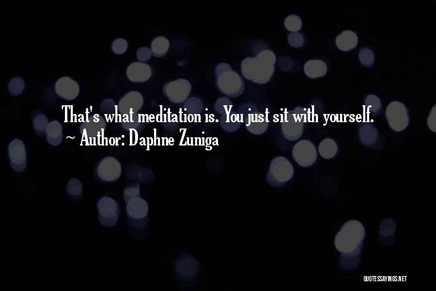 Daphne Zuniga Quotes: That's What Meditation Is. You Just Sit With Yourself.