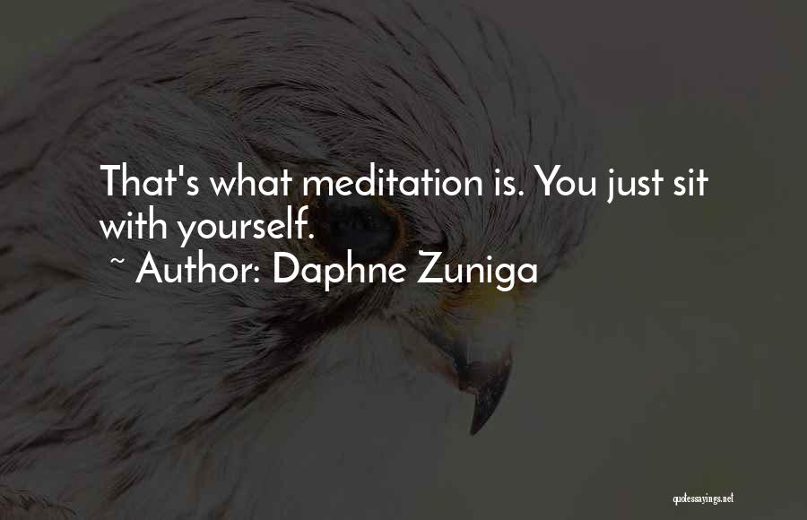 Daphne Zuniga Quotes: That's What Meditation Is. You Just Sit With Yourself.