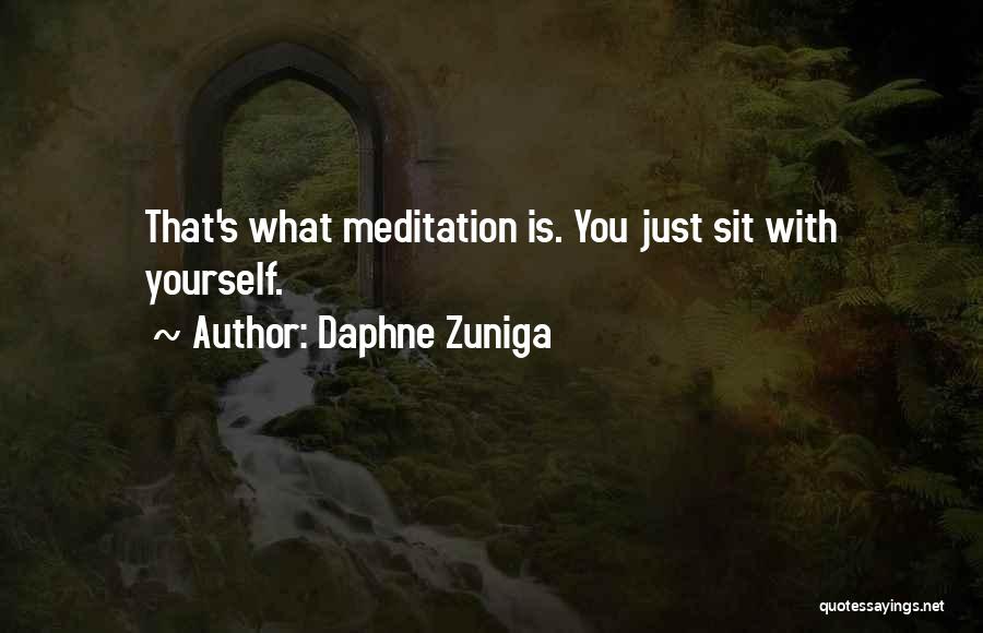 Daphne Zuniga Quotes: That's What Meditation Is. You Just Sit With Yourself.