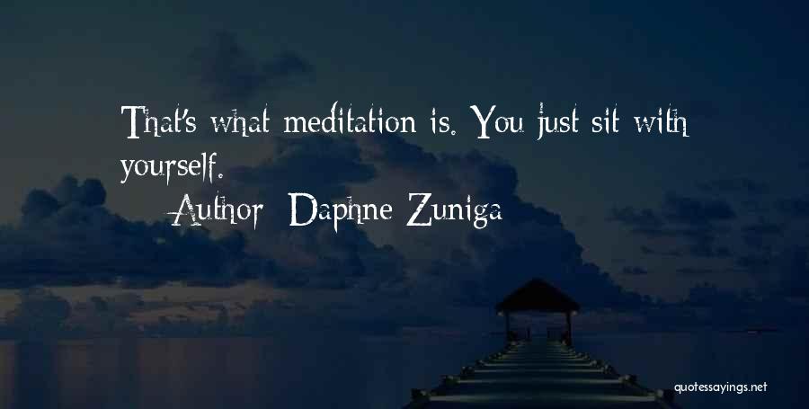 Daphne Zuniga Quotes: That's What Meditation Is. You Just Sit With Yourself.