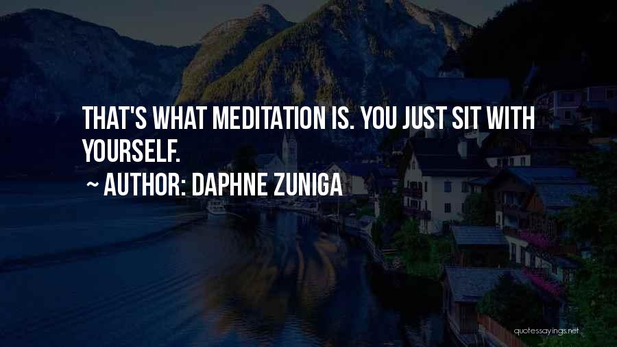 Daphne Zuniga Quotes: That's What Meditation Is. You Just Sit With Yourself.
