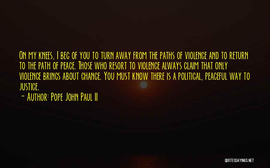 Pope John Paul II Quotes: On My Knees, I Beg Of You To Turn Away From The Paths Of Violence And To Return To The