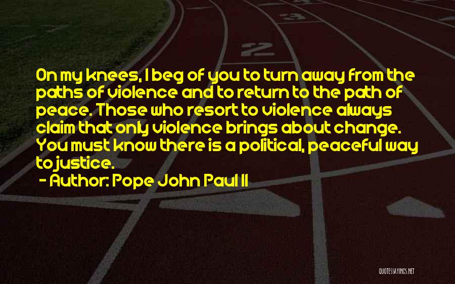 Pope John Paul II Quotes: On My Knees, I Beg Of You To Turn Away From The Paths Of Violence And To Return To The