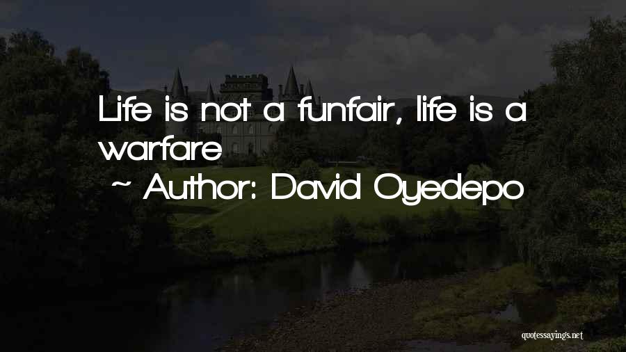 David Oyedepo Quotes: Life Is Not A Funfair, Life Is A Warfare