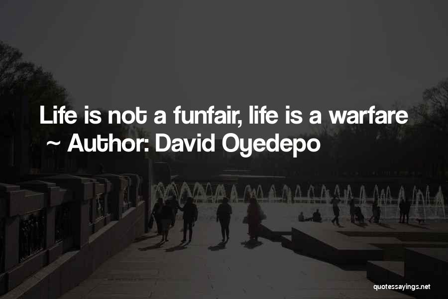 David Oyedepo Quotes: Life Is Not A Funfair, Life Is A Warfare