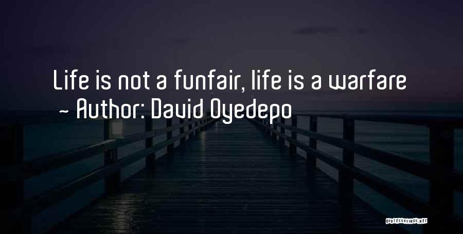 David Oyedepo Quotes: Life Is Not A Funfair, Life Is A Warfare