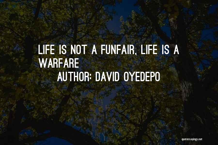 David Oyedepo Quotes: Life Is Not A Funfair, Life Is A Warfare