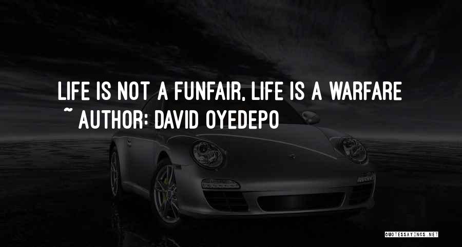 David Oyedepo Quotes: Life Is Not A Funfair, Life Is A Warfare