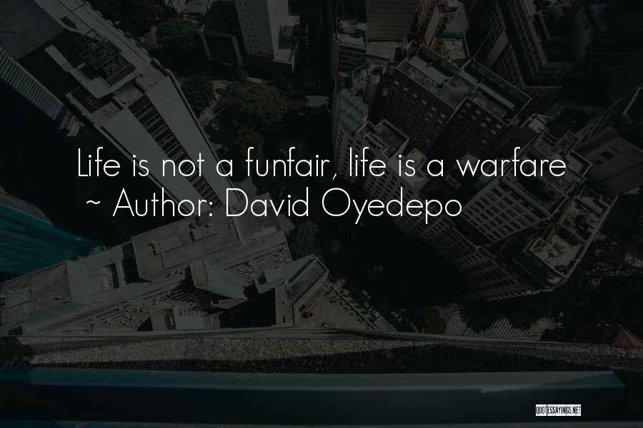 David Oyedepo Quotes: Life Is Not A Funfair, Life Is A Warfare