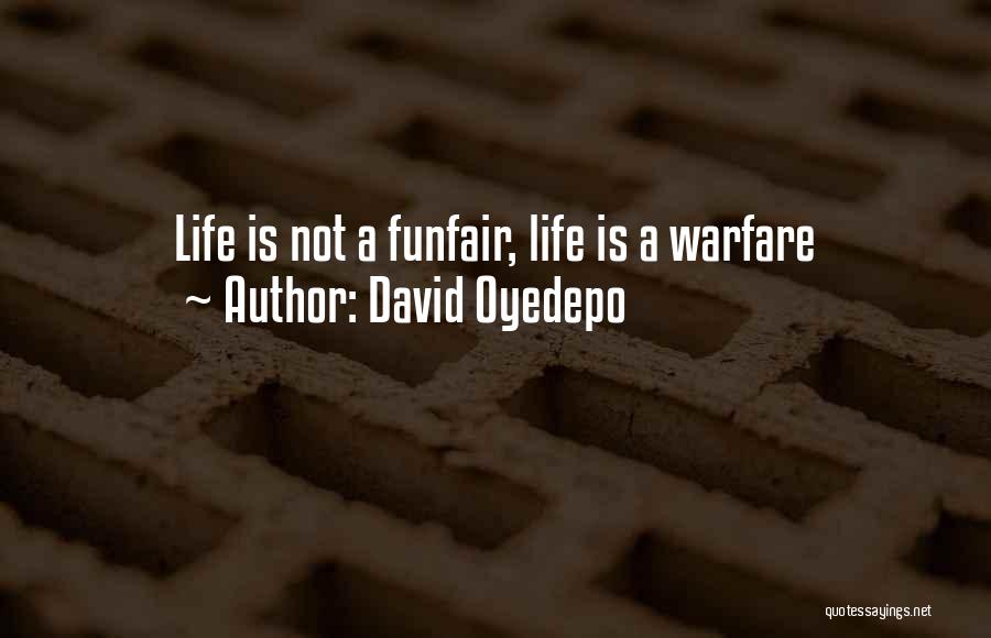 David Oyedepo Quotes: Life Is Not A Funfair, Life Is A Warfare