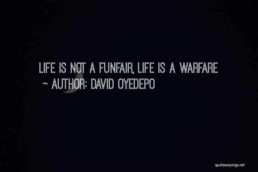 David Oyedepo Quotes: Life Is Not A Funfair, Life Is A Warfare