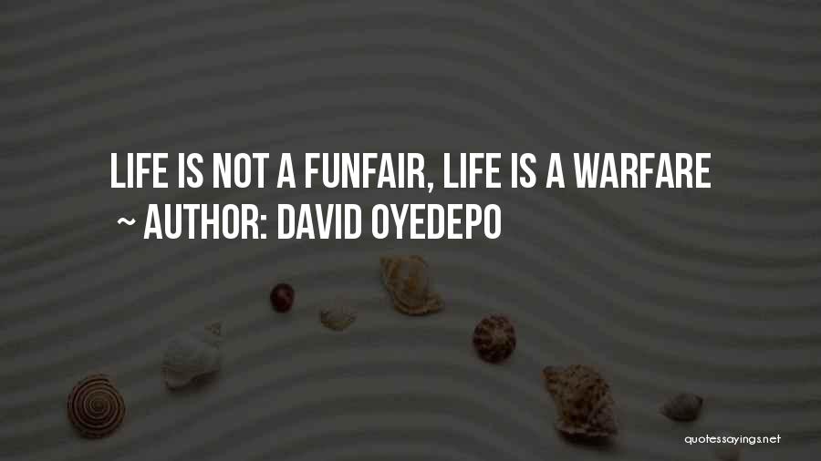 David Oyedepo Quotes: Life Is Not A Funfair, Life Is A Warfare