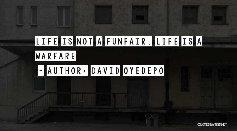 David Oyedepo Quotes: Life Is Not A Funfair, Life Is A Warfare