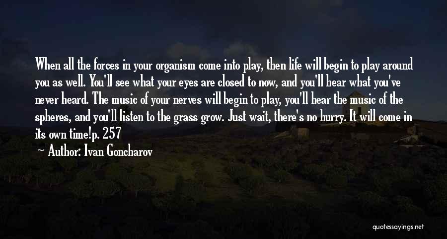 Ivan Goncharov Quotes: When All The Forces In Your Organism Come Into Play, Then Life Will Begin To Play Around You As Well.