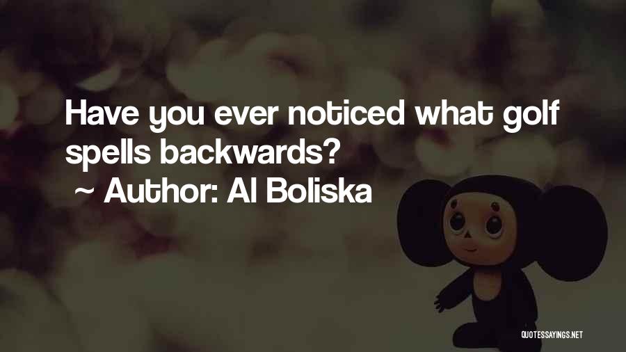 Al Boliska Quotes: Have You Ever Noticed What Golf Spells Backwards?