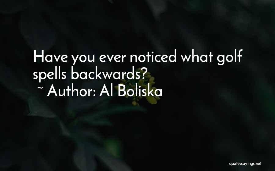 Al Boliska Quotes: Have You Ever Noticed What Golf Spells Backwards?