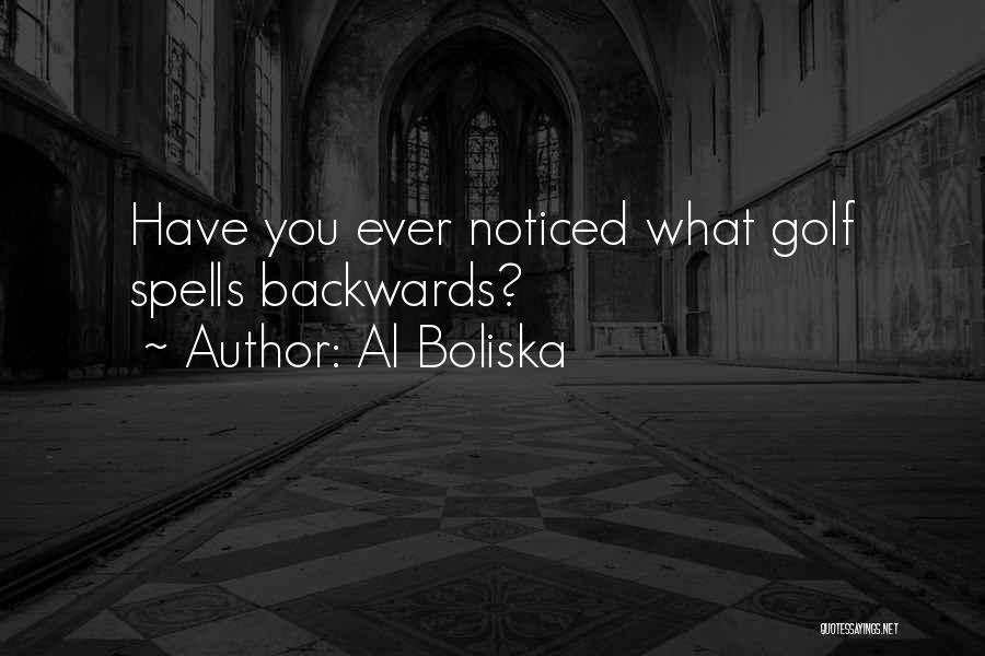 Al Boliska Quotes: Have You Ever Noticed What Golf Spells Backwards?