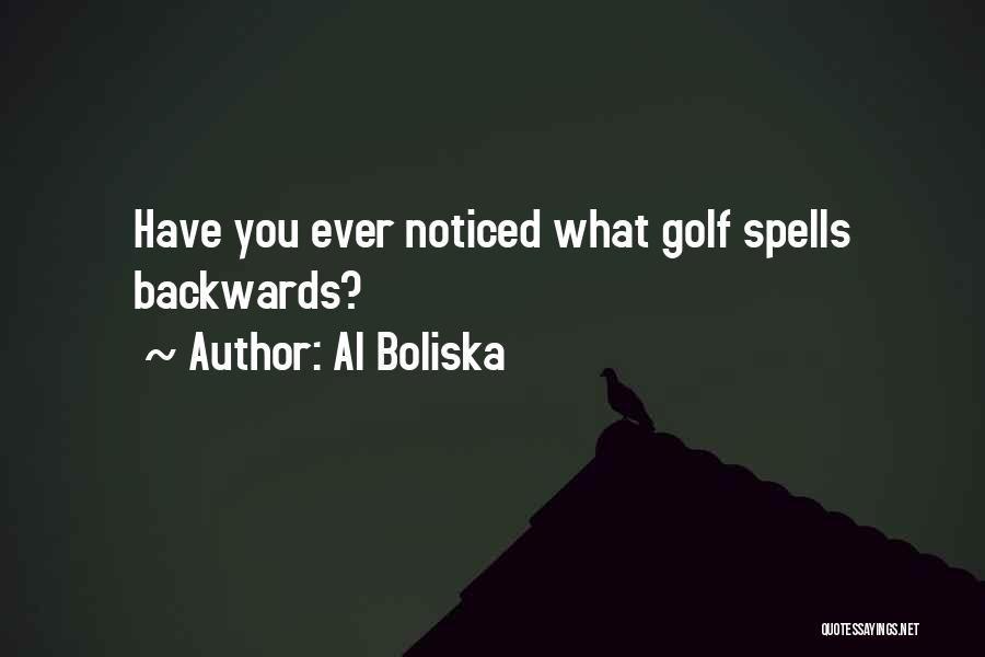 Al Boliska Quotes: Have You Ever Noticed What Golf Spells Backwards?