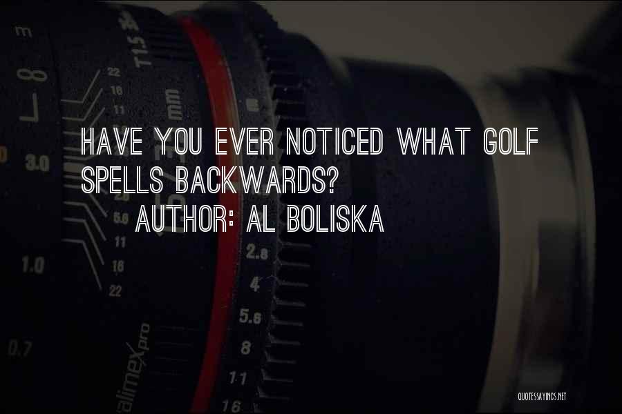 Al Boliska Quotes: Have You Ever Noticed What Golf Spells Backwards?