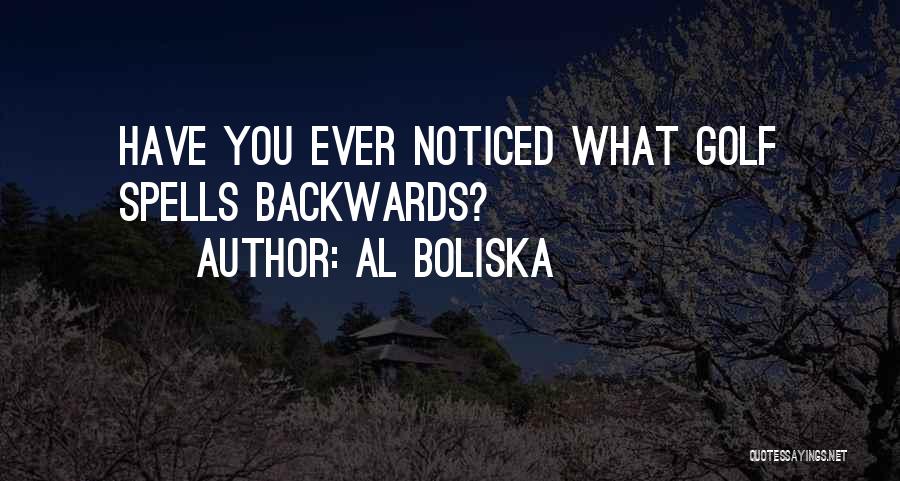Al Boliska Quotes: Have You Ever Noticed What Golf Spells Backwards?