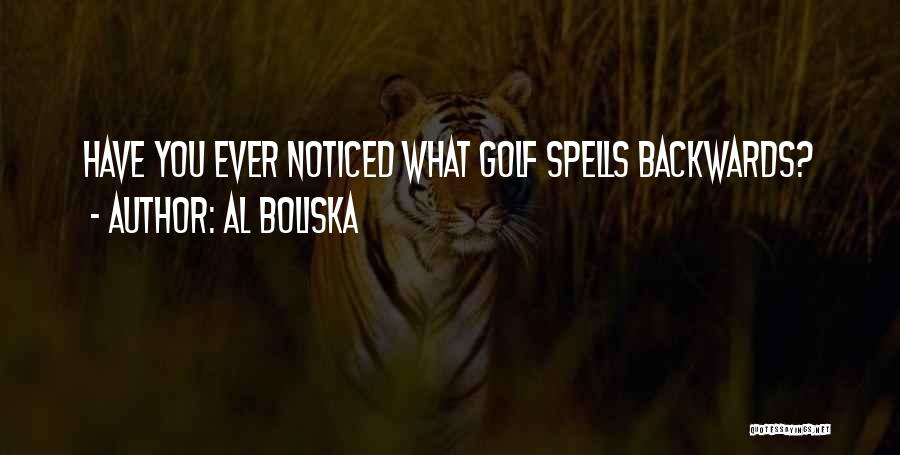 Al Boliska Quotes: Have You Ever Noticed What Golf Spells Backwards?