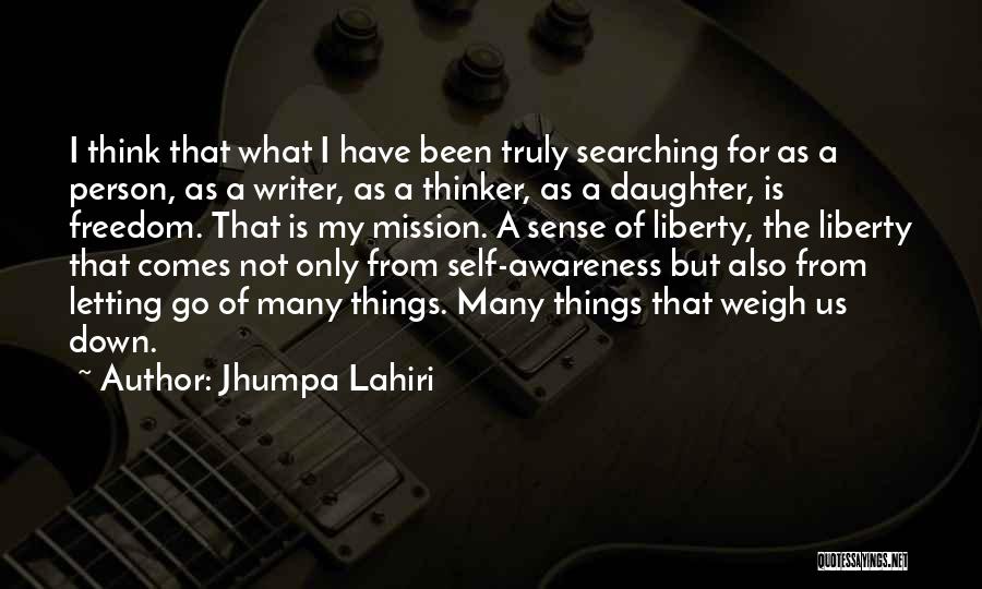 Jhumpa Lahiri Quotes: I Think That What I Have Been Truly Searching For As A Person, As A Writer, As A Thinker, As