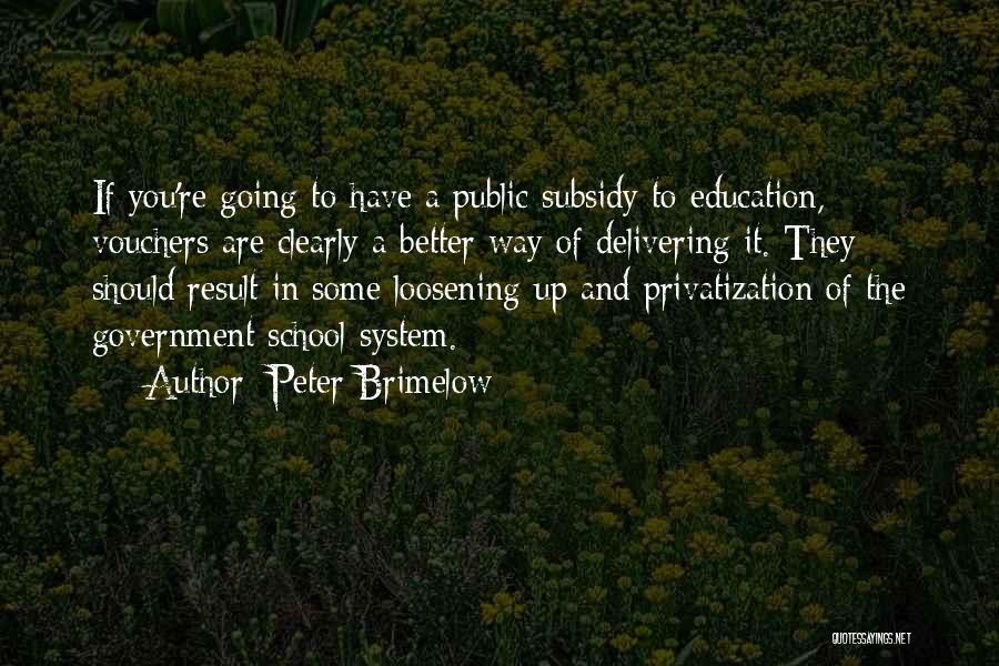 Peter Brimelow Quotes: If You're Going To Have A Public Subsidy To Education, Vouchers Are Clearly A Better Way Of Delivering It. They