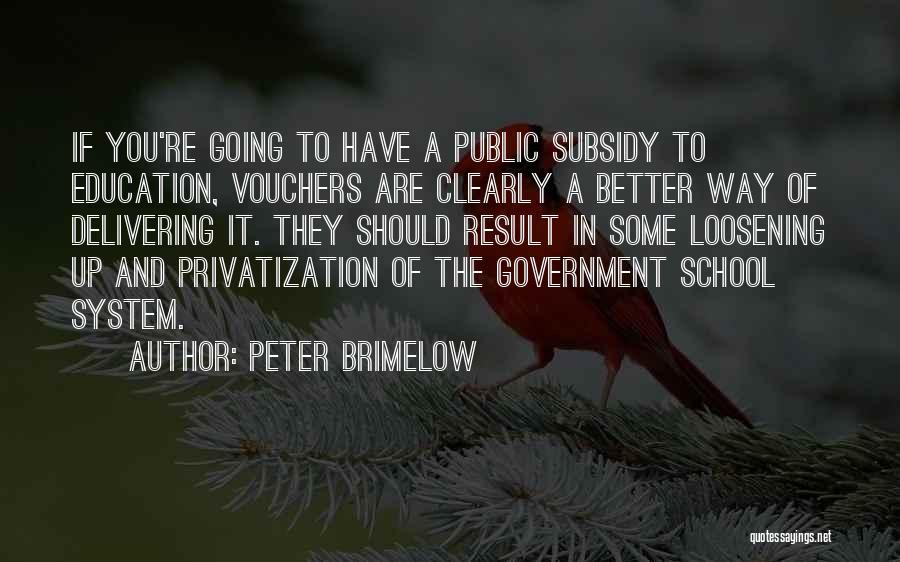 Peter Brimelow Quotes: If You're Going To Have A Public Subsidy To Education, Vouchers Are Clearly A Better Way Of Delivering It. They