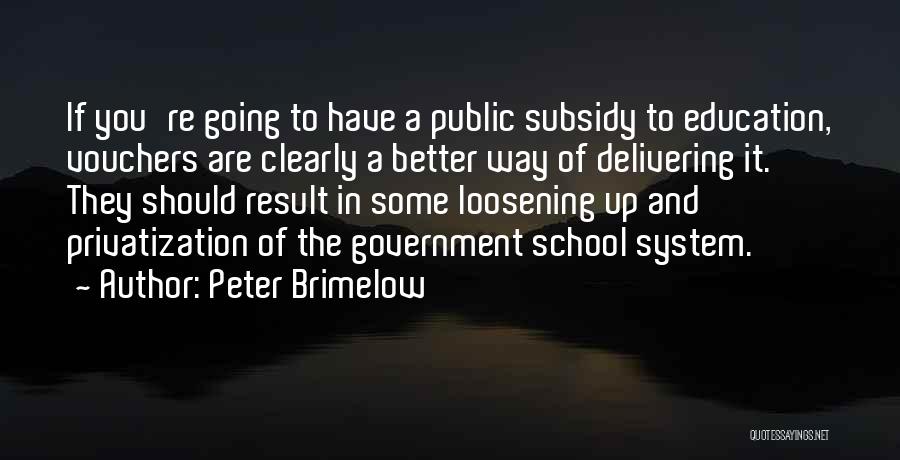 Peter Brimelow Quotes: If You're Going To Have A Public Subsidy To Education, Vouchers Are Clearly A Better Way Of Delivering It. They