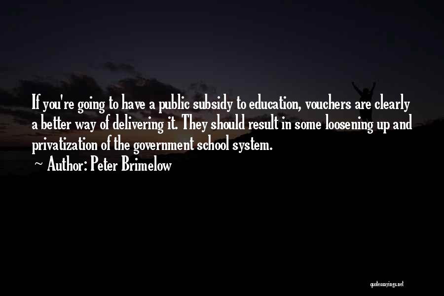 Peter Brimelow Quotes: If You're Going To Have A Public Subsidy To Education, Vouchers Are Clearly A Better Way Of Delivering It. They