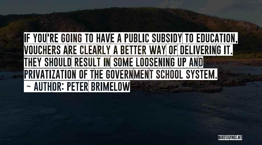 Peter Brimelow Quotes: If You're Going To Have A Public Subsidy To Education, Vouchers Are Clearly A Better Way Of Delivering It. They