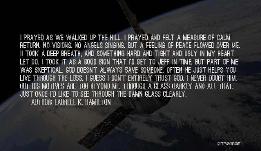 Laurell K. Hamilton Quotes: I Prayed As We Walked Up The Hill. I Prayed And Felt A Measure Of Calm Return. No Visions. No