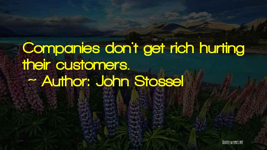 John Stossel Quotes: Companies Don't Get Rich Hurting Their Customers.
